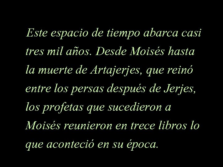 Este espacio de tiempo abarca casi tres mil años. Desde Moisés hasta la muerte