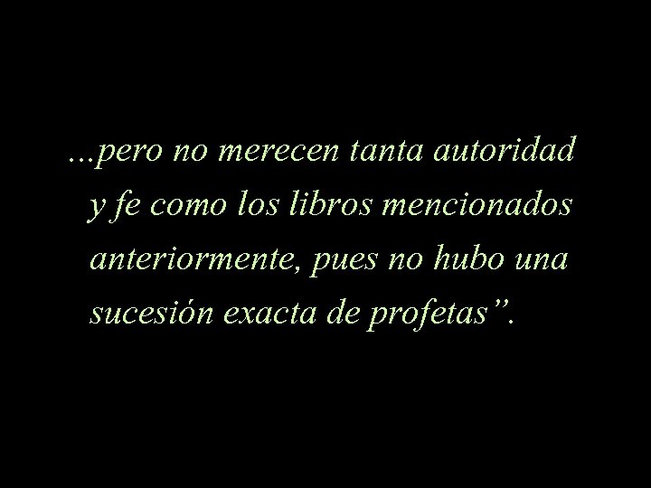 …pero no merecen tanta autoridad y fe como los libros mencionados anteriormente, pues no