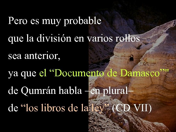 Pero es muy probable que la división en varios rollos sea anterior, ya que