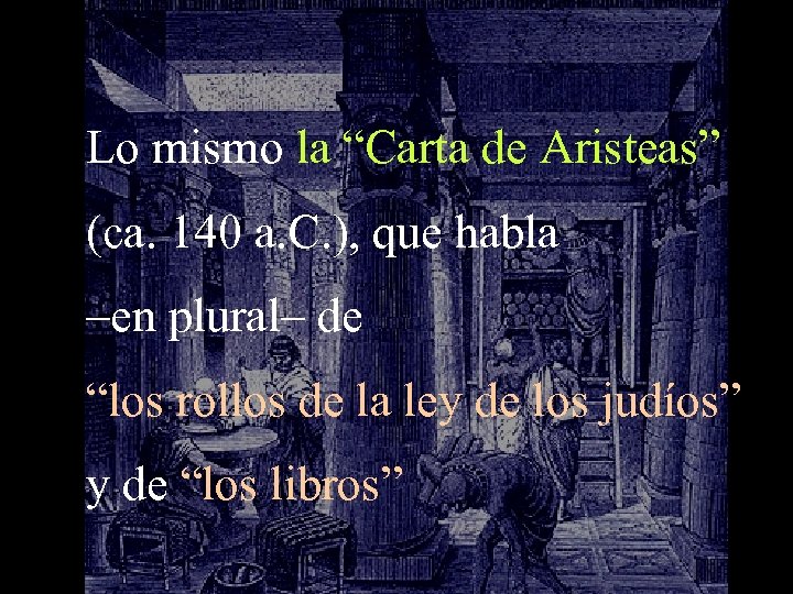 Lo mismo la “Carta de Aristeas” (ca. 140 a. C. ), que habla –en