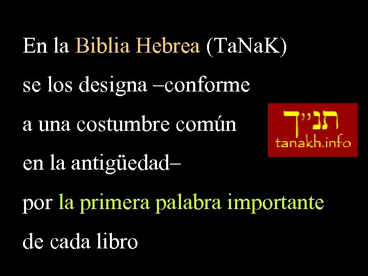 En la Biblia Hebrea (Ta. Na. K) se los designa –conforme a una costumbre