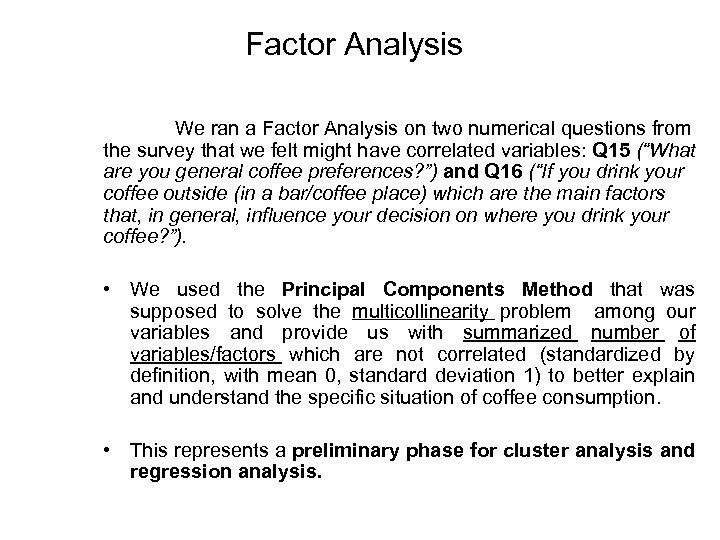 Factor Analysis We ran a Factor Analysis on two numerical questions from the survey