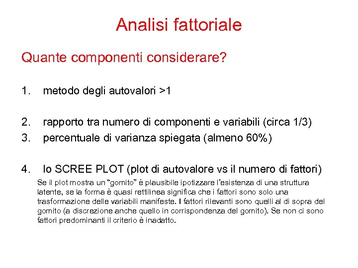 Analisi fattoriale Quante componenti considerare? 1. metodo degli autovalori >1 2. 3. rapporto tra