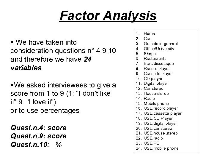 Factor Analysis § We have taken into consideration questions n° 4, 9, 10 and