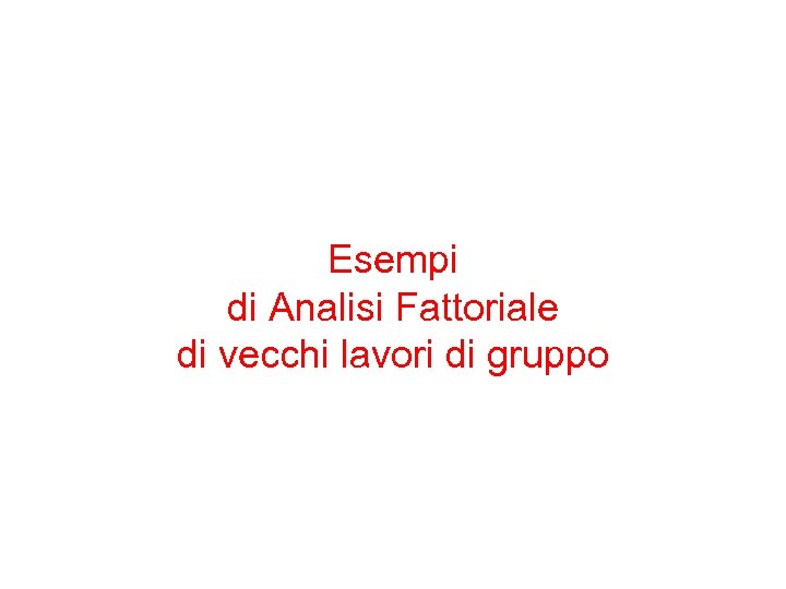 Esempi di Analisi Fattoriale di vecchi lavori di gruppo 