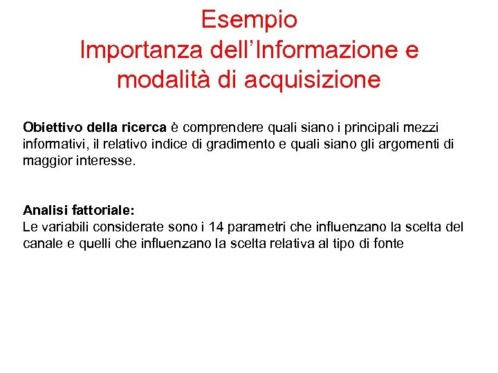 Esempio Importanza dell’Informazione e modalità di acquisizione Obiettivo della ricerca è comprendere quali siano