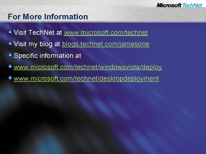 For More Information Visit Tech. Net at www. microsoft. com/technet Visit my blog at