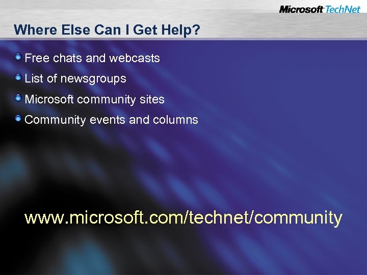 Where Else Can I Get Help? Free chats and webcasts List of newsgroups Microsoft