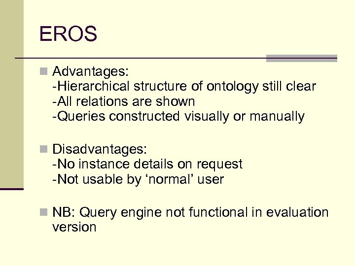 EROS n Advantages: -Hierarchical structure of ontology still clear -All relations are shown -Queries