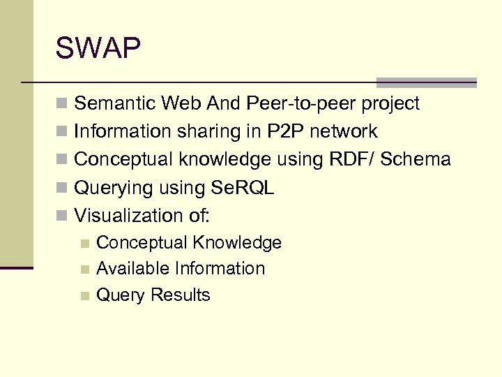 SWAP n Semantic Web And Peer-to-peer project n Information sharing in P 2 P