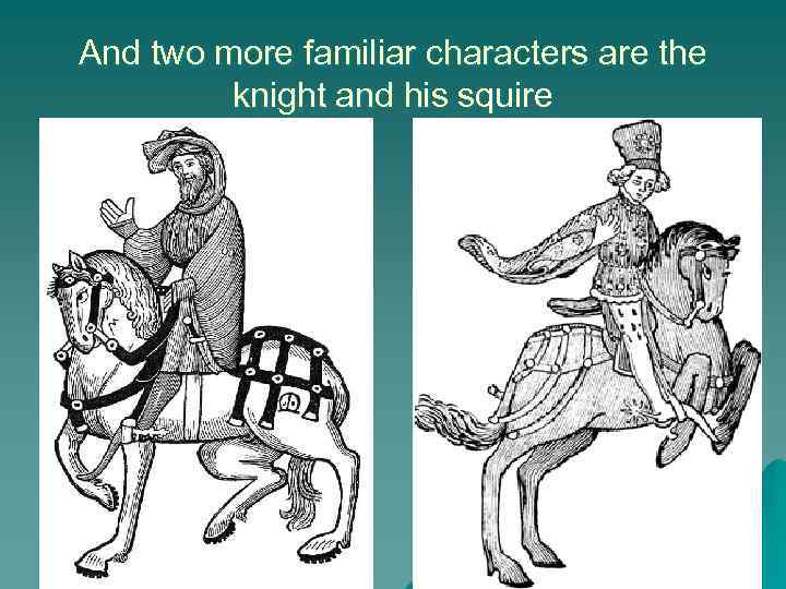 And two more familiar characters are the knight and his squire 