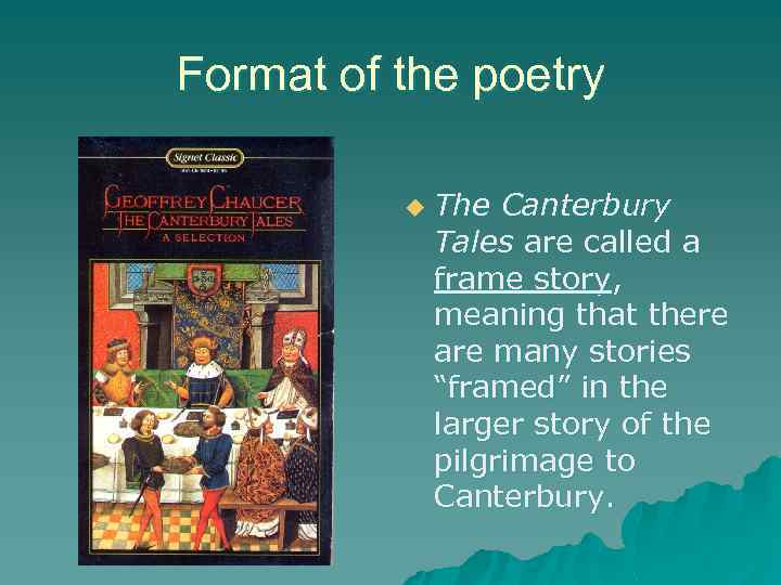 Format of the poetry u The Canterbury Tales are called a frame story, meaning
