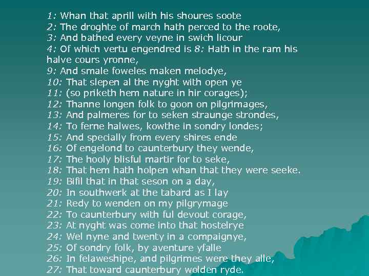 1: Whan that aprill with his shoures soote 2: The droghte of march hath