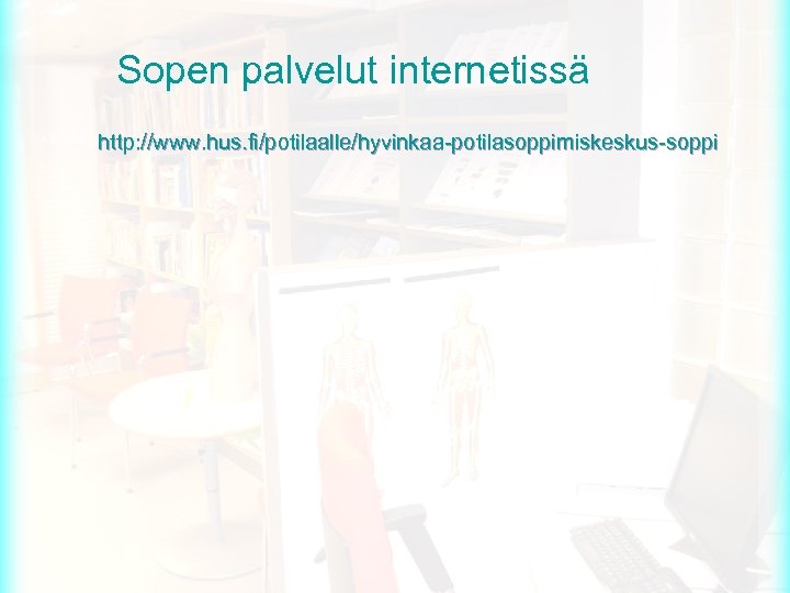 Sopen palvelut internetissä http: //www. hus. fi/potilaalle/hyvinkaa-potilasoppimiskeskus-soppi 