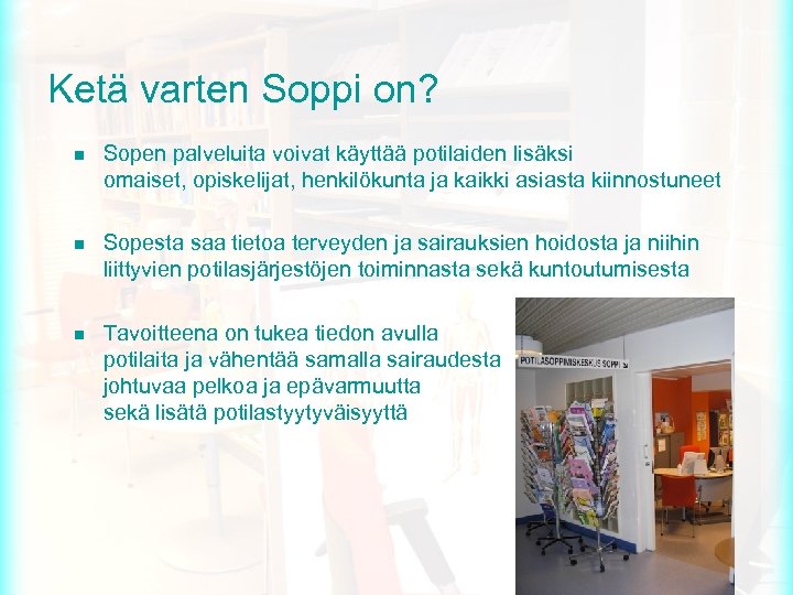 Ketä varten Soppi on? n Sopen palveluita voivat käyttää potilaiden lisäksi omaiset, opiskelijat, henkilökunta