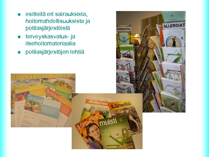 n n n esitteitä eri sairauksista, hoitomahdollisuuksista ja potilasjärjestöistä terveyskasvatus- ja itsehoitomateriaalia potilasjärjestöjen lehtiä