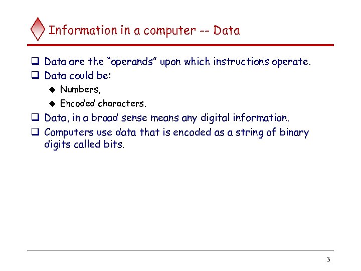 Information in a computer -- Data q Data are the “operands” upon which instructions