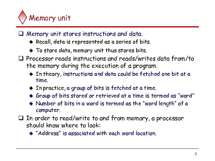Memory unit q Memory unit stores instructions and data. u Recall, data is represented
