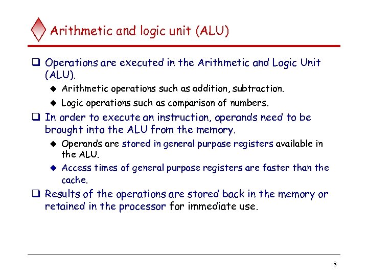 Arithmetic and logic unit (ALU) q Operations are executed in the Arithmetic and Logic