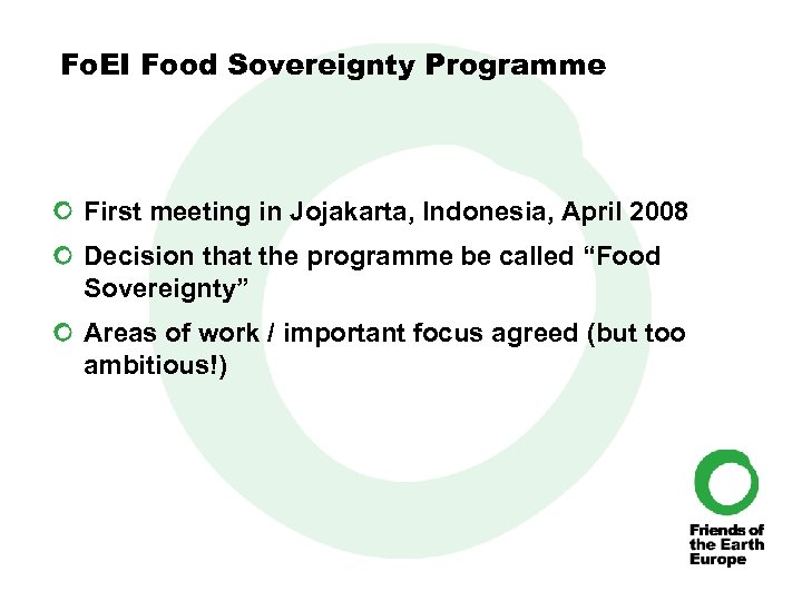 Fo. EI Food Sovereignty Programme First meeting in Jojakarta, Indonesia, April 2008 Decision that