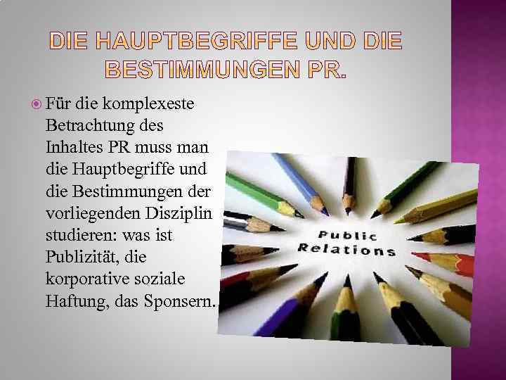  Für die komplexeste Betrachtung des Inhaltes PR muss man die Hauptbegriffe und die