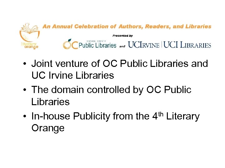  • Joint venture of OC Public Libraries and UC Irvine Libraries • The