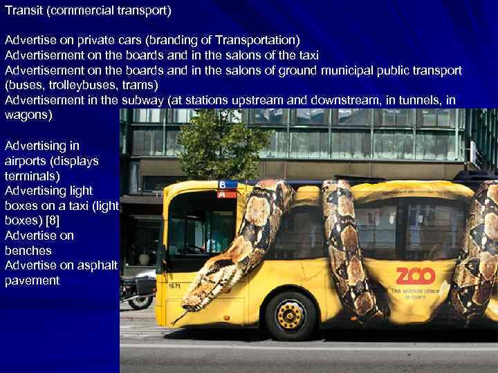 Transit (commercial transport) Advertise on private cars (branding of Transportation) Advertisement on the boards