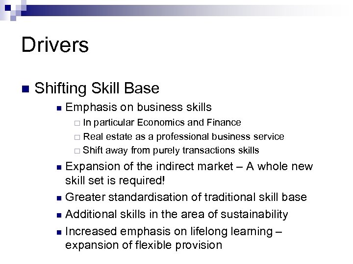 Drivers n Shifting Skill Base n Emphasis on business skills In particular Economics and