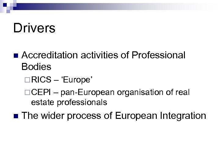 Drivers n Accreditation activities of Professional Bodies ¨ RICS – ‘Europe’ ¨ CEPI –