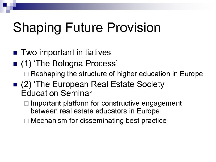 Shaping Future Provision n n Two important initiatives (1) ‘The Bologna Process’ ¨ Reshaping