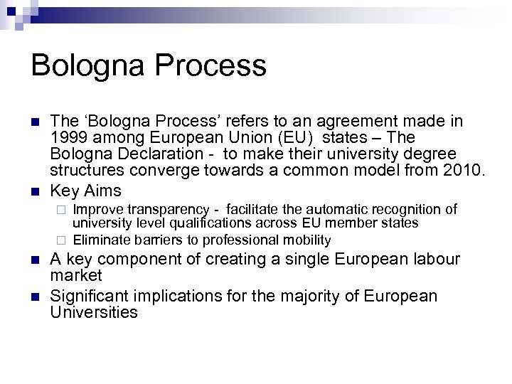 Bologna Process n n The ‘Bologna Process’ refers to an agreement made in 1999