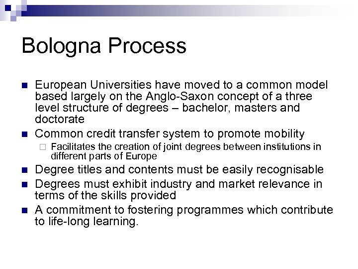 Bologna Process n n European Universities have moved to a common model based largely