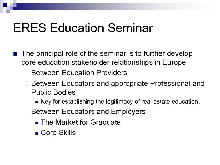 ERES Education Seminar n The principal role of the seminar is to further develop