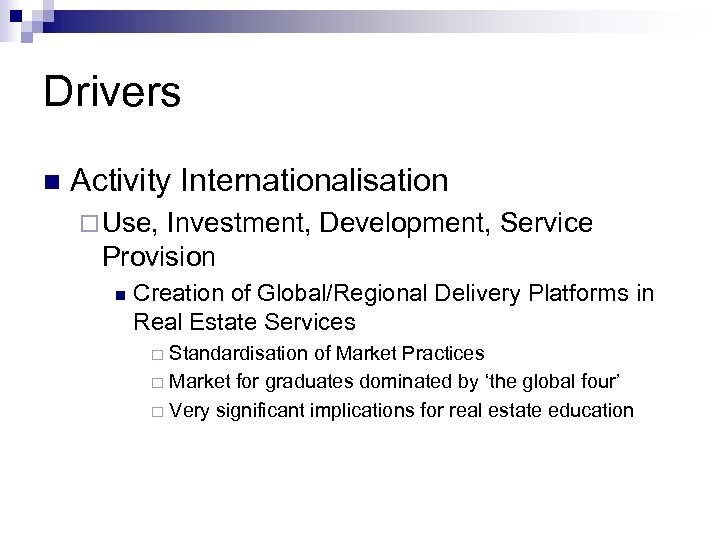 Drivers n Activity Internationalisation ¨ Use, Investment, Development, Service Provision n Creation of Global/Regional