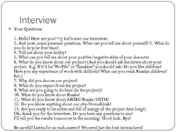 Interview Your Questions 1. Hello! How are you? =)) Let’s start our interview. 2.