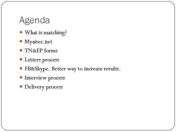 Agenda What is matching? Myaisec. net TN&EP forms Letters process FB&Skype. Better way to