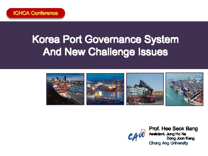 ICHCA Conference Korea Port Governance System And New Challenge Issues Prof. Hee Seok Bang