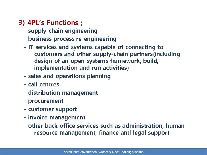 3) 4 PL’s Functions ; - supply-chain engineering - business process re-engineering - IT