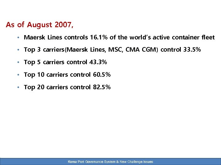 As of August 2007, • Maersk Lines controls 16. 1% of the world’s active