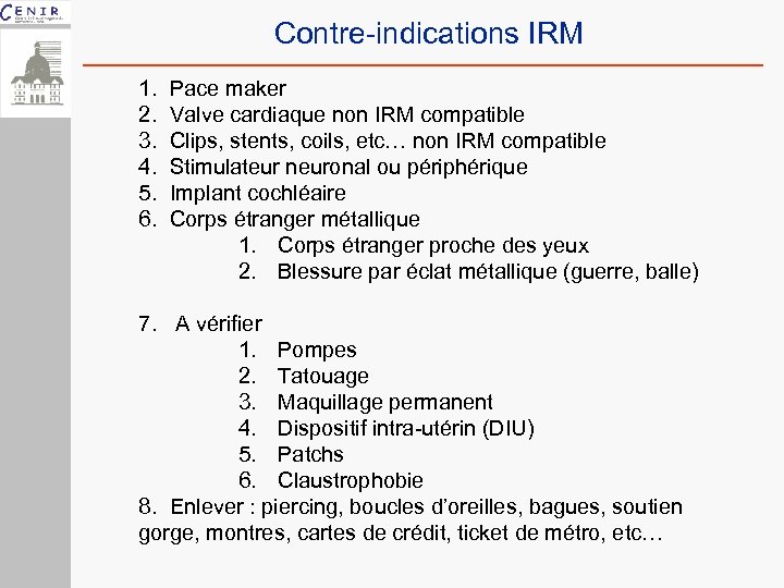 Contre-indications IRM 1. 2. 3. 4. 5. 6. Pace maker Valve cardiaque non IRM