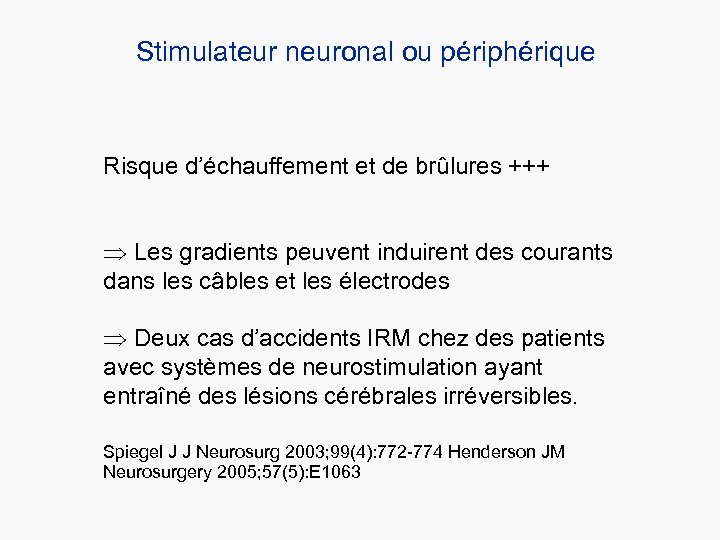 Stimulateur neuronal ou périphérique Risque d’échauffement et de brûlures +++ Þ Les gradients peuvent
