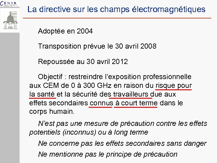 La directive sur les champs électromagnétiques Adoptée en 2004 Transposition prévue le 30 avril