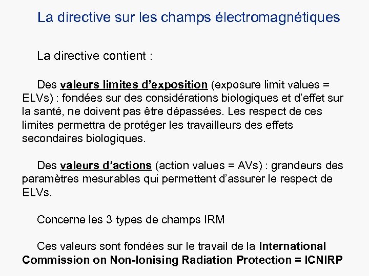 La directive sur les champs électromagnétiques La directive contient : Des valeurs limites d’exposition