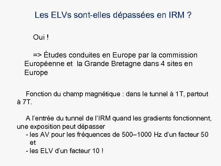 Les ELVs sont-elles dépassées en IRM ? Oui ! => Études conduites en Europe