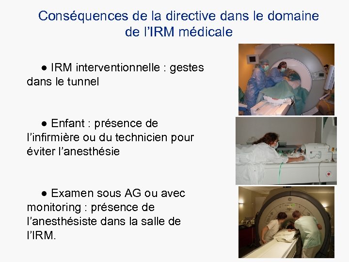 Conséquences de la directive dans le domaine de l’IRM médicale ● IRM interventionnelle :