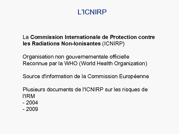 L’ICNIRP La Commission Internationale de Protection contre les Radiations Non-Ionisantes (ICNIRP) Organisation non gouvernementale