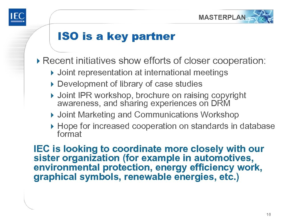 MASTERPLAN ISO is a key partner 4 Recent initiatives show efforts of closer cooperation: