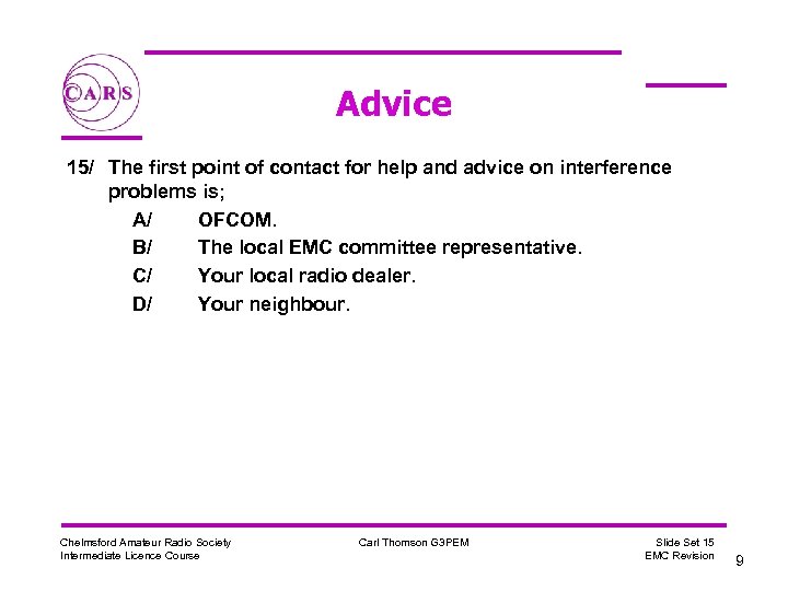 Advice 15/ The first point of contact for help and advice on interference problems
