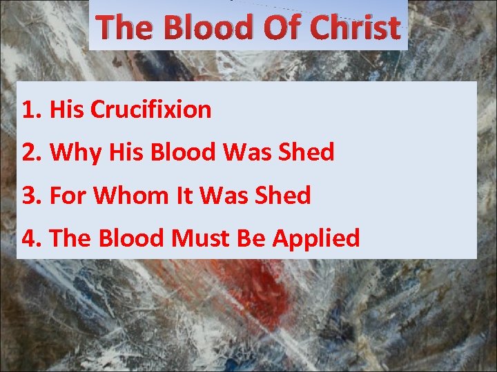 The Blood Of Christ 1. His Crucifixion 2. Why His Blood Was Shed 3.
