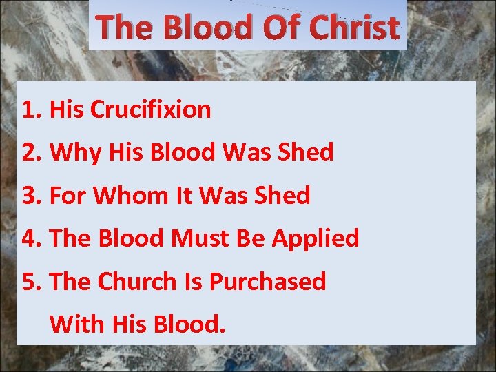 The Blood Of Christ 1. His Crucifixion 2. Why His Blood Was Shed 3.